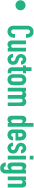 Custom design